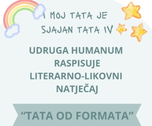Udruga Humanum provodi projekt „I moj tata je sjajan tata IV“ - literarno-likovni natječaj pod nazivom „Tata od formata“